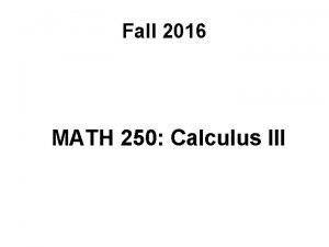 Fall 2016 MATH 250 Calculus III Course Topics