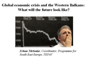 Global economic crisis and the Western Balkans What