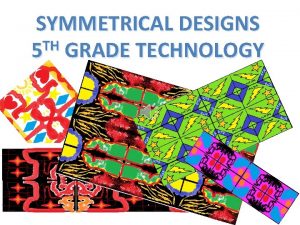 SYMMETRICAL DESIGNS TH 5 GRADE TECHNOLOGY MY DESIGN