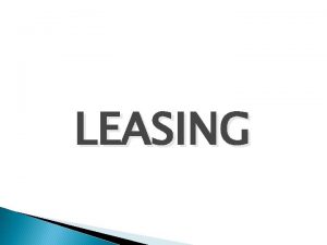 LEASING DEFINISI Perjanjian antara lessor perusahaan leasing dengan