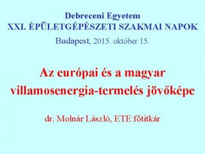 Debreceni Egyetem XXI PLETGPSZETI SZAKMAI NAPOK Budapest 2015