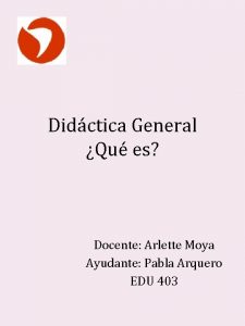 Didctica General Qu es Docente Arlette Moya Ayudante