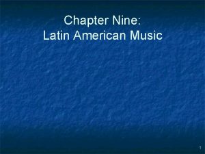 Chapter Nine Latin American Music 1 Four Major