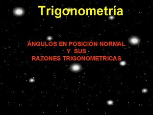 Trigonometra NGULOS EN POSICIN NORMAL Y SUS RAZONES