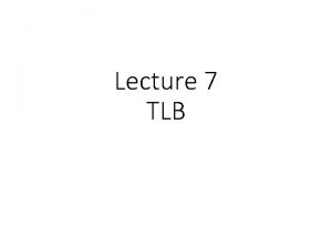 Lecture 7 TLB Virtual Memory Approaches Time Sharing