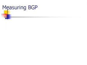 Measuring BGP Geoff Huston Telstra Why n n