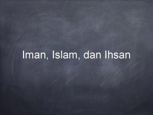 Iman Islam dan Ihsan Iman islam dan ihsan