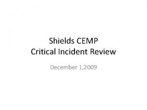 Shields CEMP Critical Incident Review December 1 2009