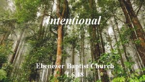 intentional Ebenezer Baptist Church 1 6 18 intentional