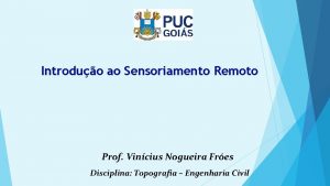 Introduo ao Sensoriamento Remoto Prof Vincius Nogueira Fres