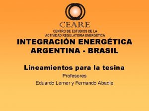 INTEGRACIN ENERGTICA ARGENTINA BRASIL Lineamientos para la tesina