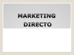 MARKETING DIRECTO Marketing Directo v Herramienta valiosa en