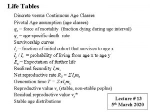 Life Tables Discrete versus Continuous Age Classes Pivotal