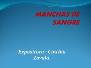 MANCHAS DE SANGRE Expositora Cinthia Zavala Introduccin El