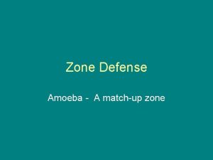 Zone Defense Amoeba A matchup zone Why Zone