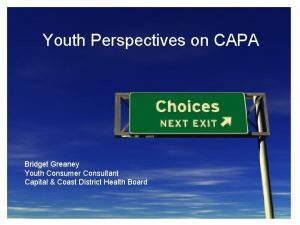 Youth Perspectives on CAPA Bridget Greaney Youth Consumer