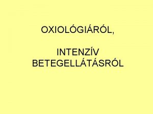 OXIOLGIRL INTENZV BETEGELLTSRL Klasszikus mdszer Diagnzis O O