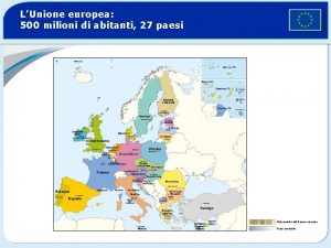 LUnione europea 500 milioni di abitanti 27 paesi