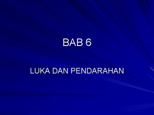 BAB 6 LUKA DAN PENDARAHAN Pengenalan Kecederaan yang