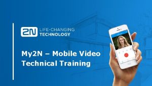 My 2 N Mobile Video Technical Training TRAINING