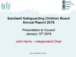 Sandwell Safeguarding Children Board Annual Report 2015 Presentation