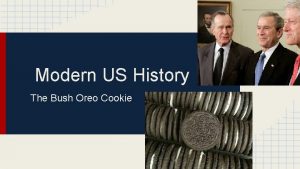 Modern US History The Bush Oreo Cookie Vocab