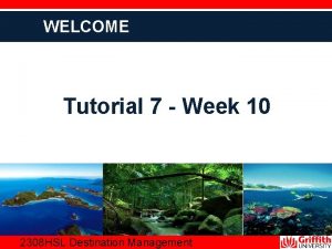 WELCOME Tutorial 7 Week 10 2204 HSL 2308