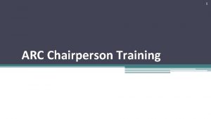 1 ARC Chairperson Training 2 Agenda Introduction Overview