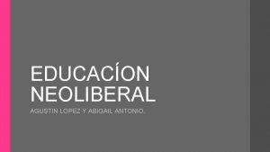 EDUCACON NEOLIBERAL AGUSTIN LOPEZ Y ABIGAIL ANTONIO CONCEPTO