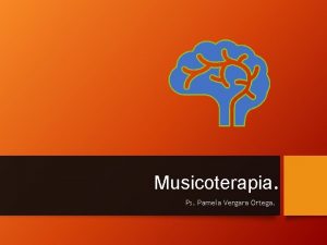 Musicoterapia Ps Pamela Vergara Ortega Musicoterapia Definida como
