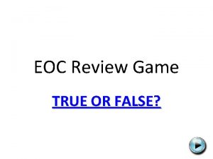 EOC Review Game TRUE OR FALSE The cytoplasm