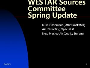 WESTAR Sources Committee Spring Update Mike Schneider Draft