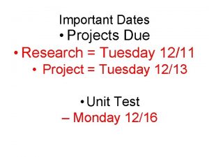 Important Dates Projects Due Research Tuesday 1211 Project