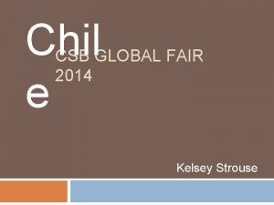 Chil e CSB GLOBAL FAIR 2014 Kelsey Strouse