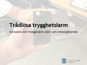 Trdlsa trygghetslarm Solrosens och Parkgrdens vrd och omsorgsboende