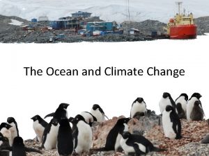 The Ocean and Climate Change The ocean is