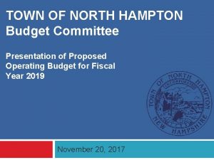 TOWN OF NORTH HAMPTON Budget Committee Presentation of
