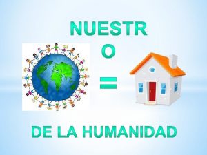 NUESTRO PLANETA TIERRA CASA COMN DE LA HUMANIDAD