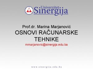 Prof dr Marina Marjanovi OSNOVI RAUNARSKE TEHNIKE mmarjanovicsinergija