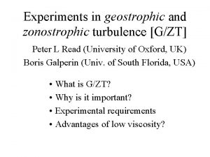 Experiments in geostrophic and zonostrophic turbulence GZT Peter