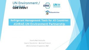 UN Environment ASHRAE SIDE EVENT Refrigerant Management Tools