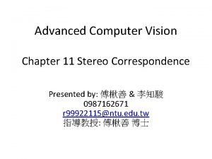 Advanced Computer Vision Chapter 11 Stereo Correspondence Presented