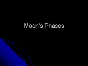 Moons Phases The lunar phases are created by