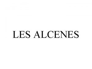 LES ALCENES 1 Dfinition Les alcnes ou hydrocarbures