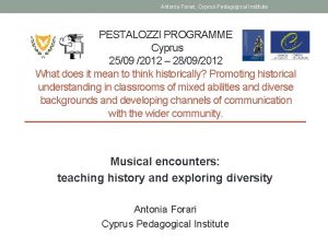 Antonia Forari Cyprus Pedagogical Institute PESTALOZZI PROGRAMME Cyprus