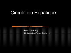 Circulation Hpatique Bernard Lvy Universit Denis Diderot Le