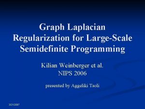 Graph Laplacian Regularization for LargeScale Semidefinite Programming Kilian