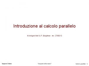 Introduzione al calcolo parallelo M Arrigoni Neri P