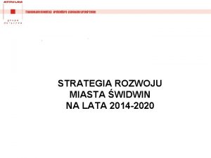 STRATEGIA ROZWOJU MIASTA WIDWIN NA LATA 2014 2020