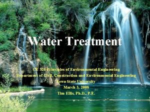 Water Treatment CE 326 Principles of Environmental Engineering